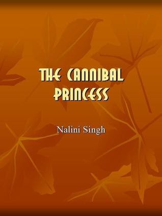 The Cannibal Princess By Nalini Singh Earth And Skye The Cannibal Princess By Nalini Singh Earth And Skye
